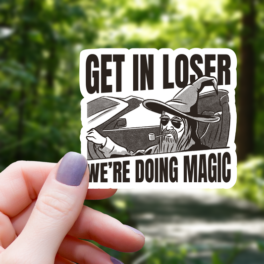 Get in Loser We are Doing Magic Sticker - 3"